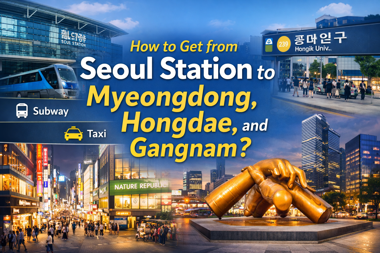 How to Get from Seoul Station to Myeongdong, Hongdae, and Gangnam